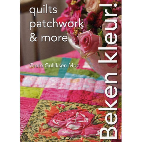 Beken Kleur! Quilts, Patchwork & More - Grete Gulliksen Moe